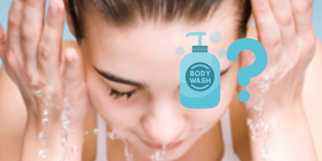 Can you wash your face with body wash? Can you wash it?